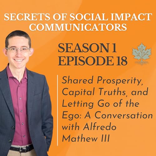 『S1: E18 - Shared Prosperity, Capital Truths, and Letting Go of the Ego: A Conversation with Alfredo Mathew III』のカバーアート