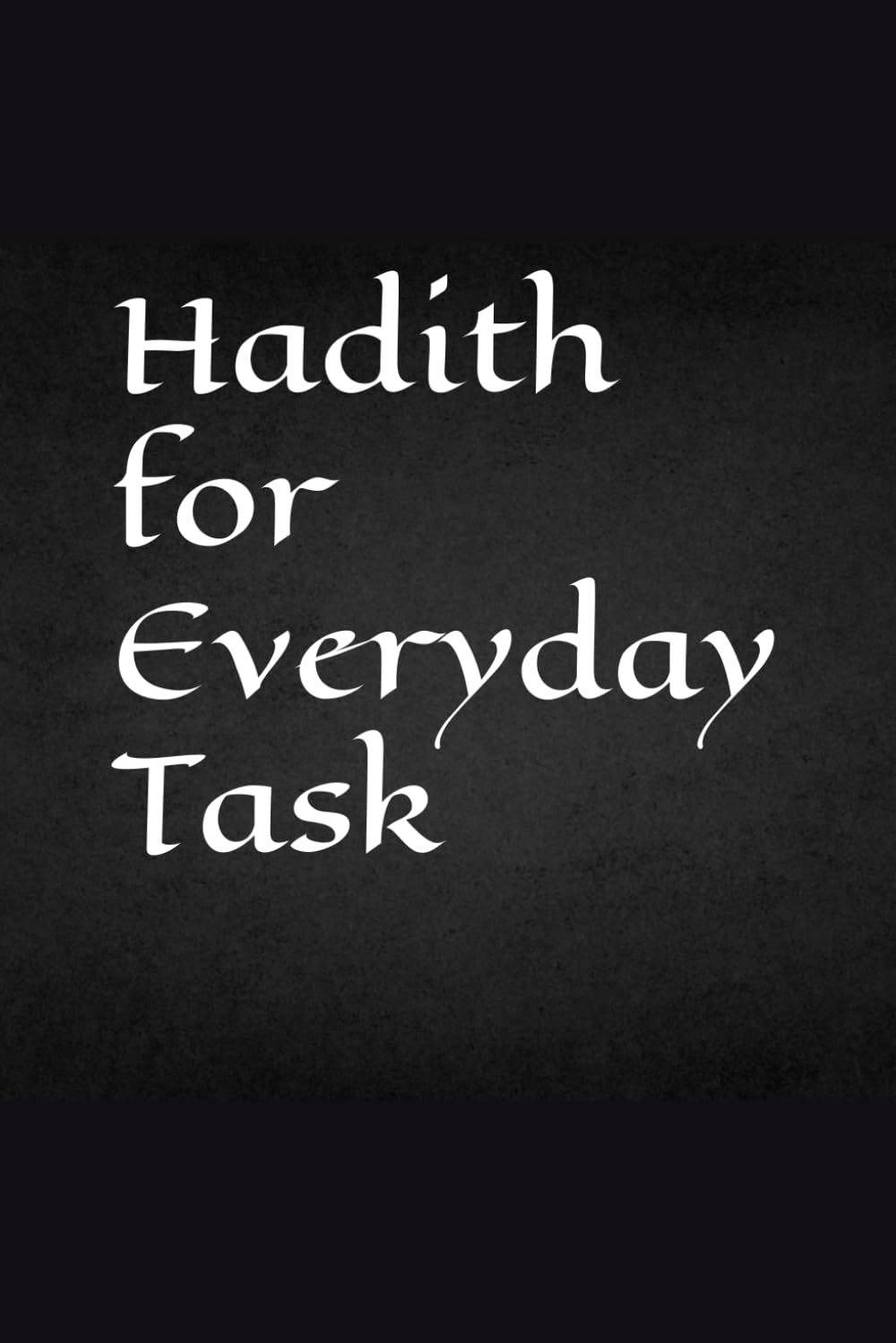 Hadith for Everyday Tasks: Practical Guidance from the Prophet ﷺ