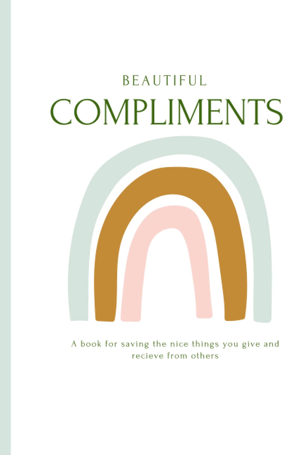 Beautiful Compliments: A book for saving the nice things you give and recieve from others
