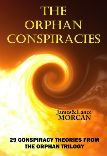 The Orphan Conspiracies: 29 Conspiracy Theories from The Orphan Trilogy by [James Morcan, Lance Morcan, Takaaki Musha, Professor Richard B. Spence]