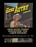 Gene Autry Comics Collection - Vol. 2 (B&W Edition): Triple-Sized: Complete Issues #6 - #7 - #13 1484990153 Book Cover