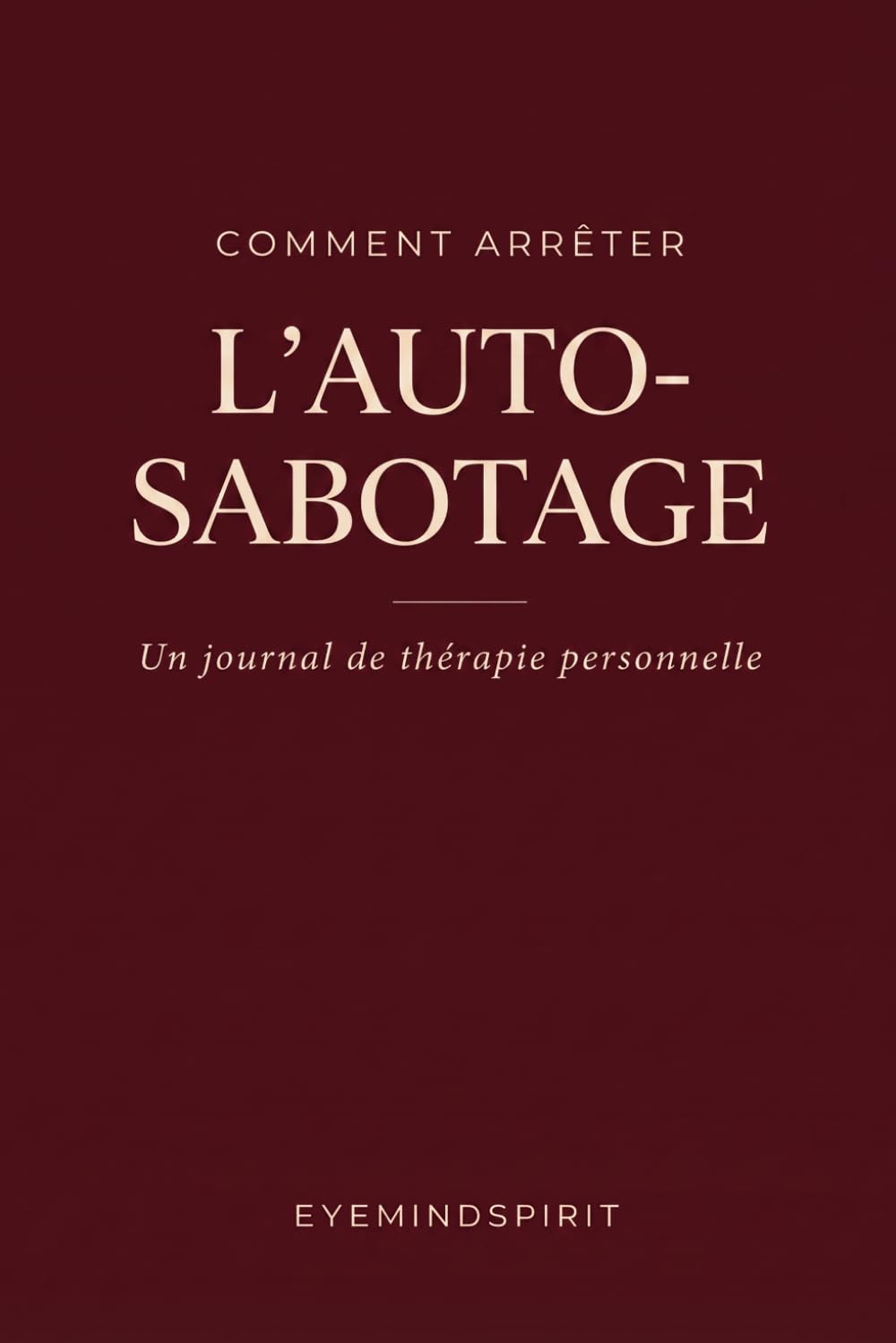 Comment Arrêter l'Auto-Sabotage: Un journal de thérapie personnelle