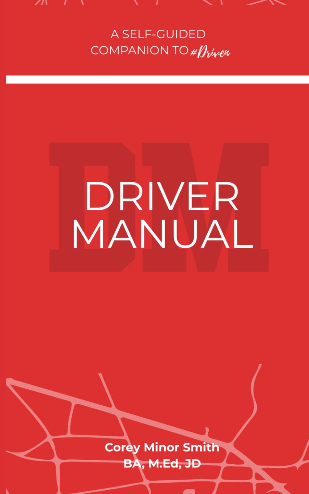 Drivers Manual: A Self Guided Journal and Companion to #Driven