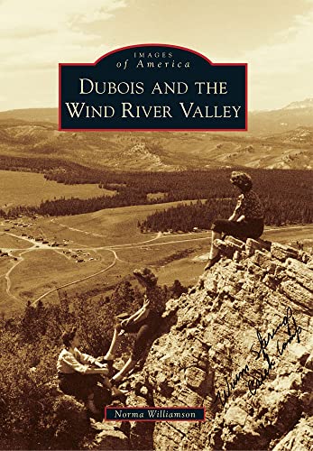 Dubois and the Wind River Valley (Images of America)