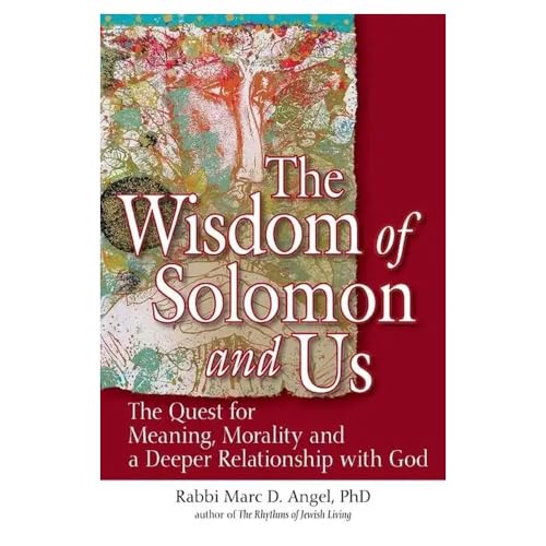 The Wisdom of Solomon and Us: The Quest for Meaning, Morality and a Deeper Relationship with God