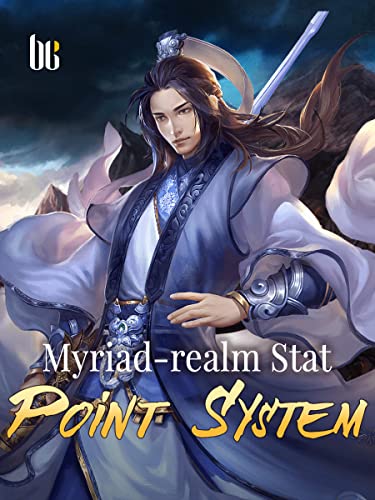 Myriad-realm Stat Point System: A Cultivation Progression Fantasy Novel With Wuxia Rpg System ( Sword Litrpg and Teenage Action/Romance ) Book 2