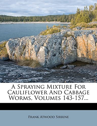 A Spraying Mixture for Cauliflower and Cabbage Worms, Volumes 143-157...