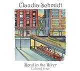 Bend in the River, Collected Songs by Claudia Schmidt