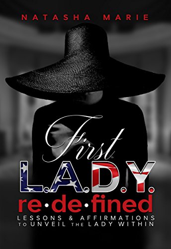 First Lady Redefined: Lessons & Affirmations to Unveil the Lady