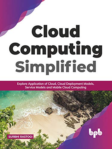 Cloud Computing Simplified:Explore Application of Cloud, Cloud Deployment Models, Service Models and Mobile Cloud Computing (English Edition)