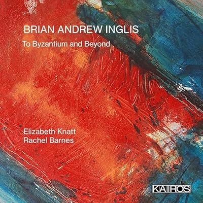 Brian Andrew Inglis: To Byzantium and Beyond