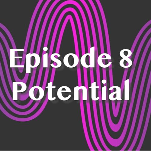 Episode 8 - Potential