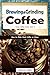 Produktbild Brewing and Grinding Coffee: How to Make Good Coffee at Home (I Know Coffee, Band 4)