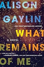 What Remains of Me: A Novel