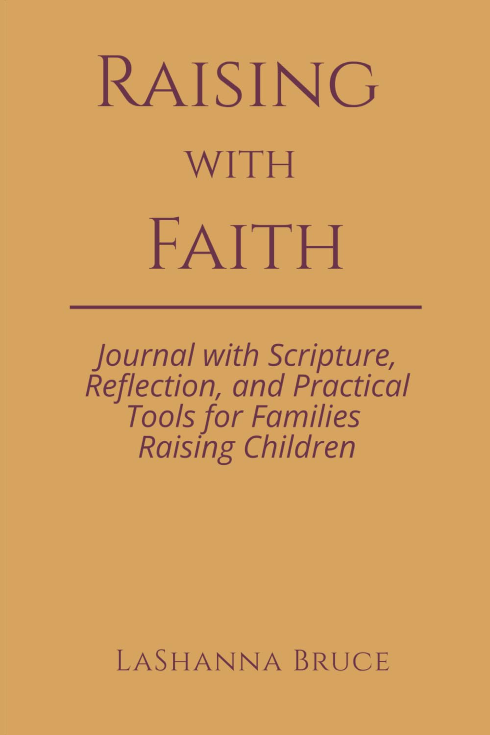 Raising in Faith: Journal with Scripture, Reflection, and Practical Tools for Families Raising Children