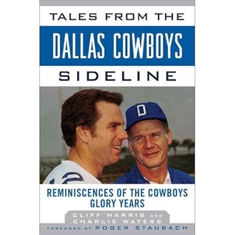 Cliff Harris,Charlie Waters,Roger Staubach'sTales from the Dallas Cowboys Sideline: Reminiscences of the Cowboys Glory Years (Tales from the Team) [Hardcover]2011 book cover