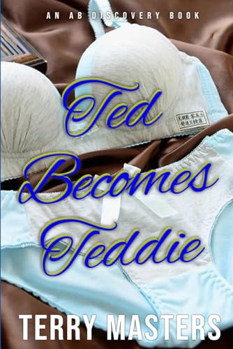 Ted Becomes Teddie: An ABDL/Sissybaby/Diaper/FemDom story