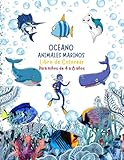 libro de colorear Oceano Animales marinos: Libros infantiles de pintura .Conoce el Océano a través del Color para Niños de 4 a 8 Años (Spanish Edition)