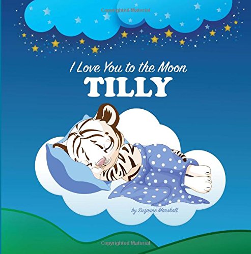 I Love You to the Moon, Tilly: Bedtime Story & Personalized Book (Bedtime Stories, Goodnight Poems, Bedtime Stories for Kids, Personalized Books, Personalized Gifts)