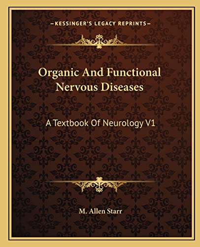 Compare Textbook Prices for Organic And Functional Nervous Diseases: A Textbook Of Neurology V1 ISBN 9781163124437 by Starr, M Allen