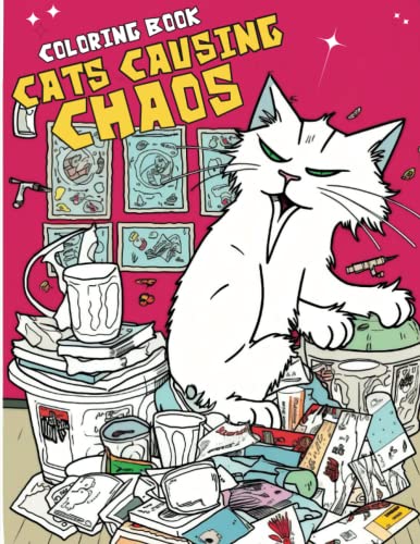  Cats Causing Chaos Coloring Book: Pawsitively Hilarious: Furry Fiascos and Whimsical Antics  Entertaining Kitty Mayhem, Comical Feline Adventures, ... Perfect Gift for Cat Enthusiasts