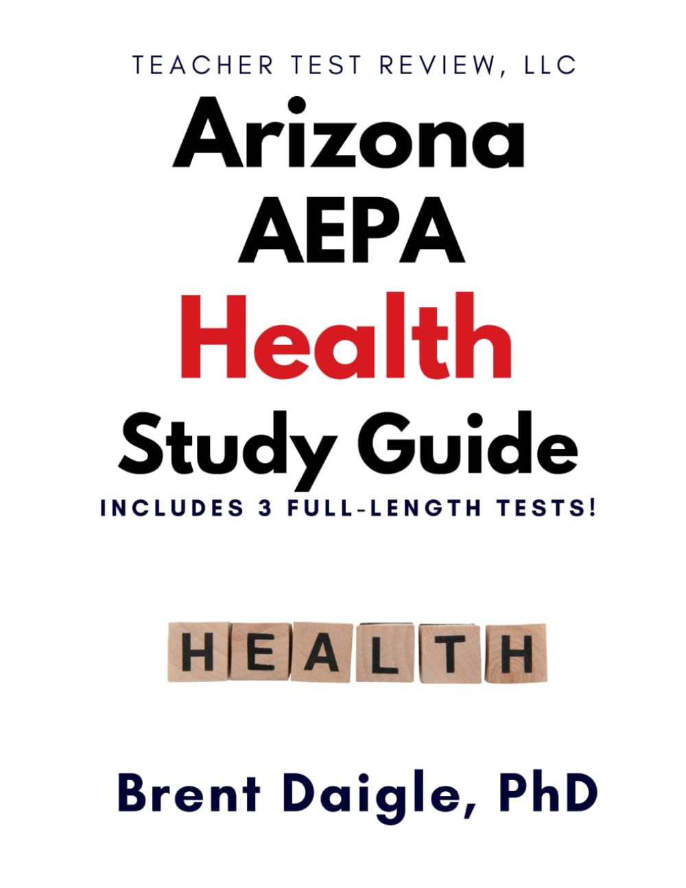 Arizona AEPA Health Certification Exam Study Guide: 3 Full-Length Practice Tests and Comprehensive Preparation for the AEPA Health Certification Exam