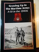 Growing Up in the Wartime Army: A Gi in the 1940's 0897451139 Book Cover