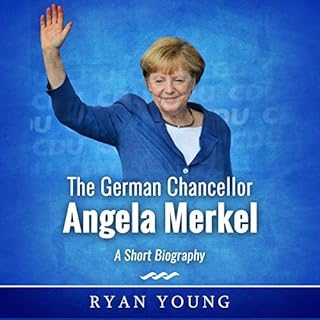 The German Chancellor Angela Merkel Audiobook By Ryan Young cover art