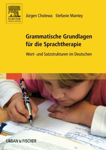 Grammatische Grundlagen für die Sprachtherapie: Wort- und Satzstrukturen im Deutschen