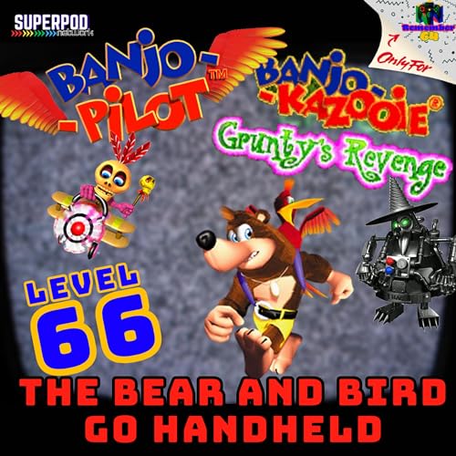 Level 66 - Banjo Pilot and Grunty's Revenge - The Bear and Bird go Handheld Podcast Por  arte de portada