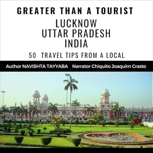 Greater Than a Tourist&ndash;Lucknow, Uttar Pradesh, India cover art