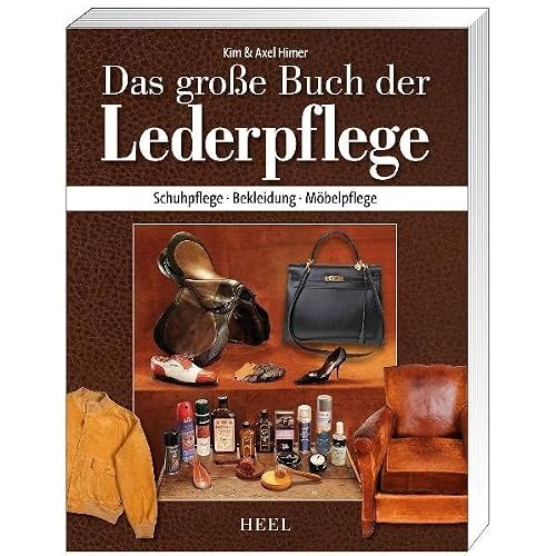 Das große Buch der Lederpflege: Schuhpflege - Bekleidung - Möbelpflege