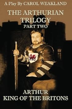 The Arthurian Trilogy Part Two: Arthur, King of the Britons: Arthur, King of the Britons - Book #2 of the Arthurian Trilogy