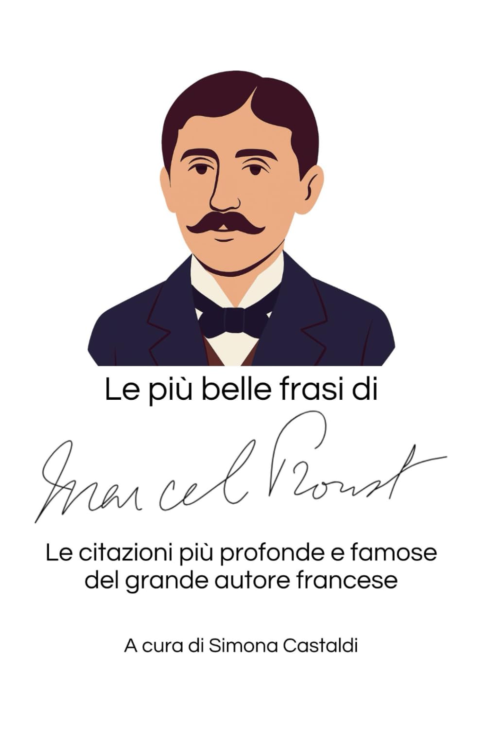 Le più belle frasi di Marcel Proust: Le citazioni più profonde e famose del grande autore francese (Aforismi e Frasi Celebri dei Grandi Autori)