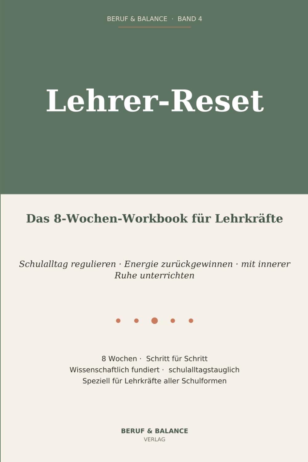 Lehrer-Reset: Das 8-Wochen-Workbook für Lehrkräfte – Schulalltag regulieren, Energie zurückgewinnen, mit innerer Ruhe unterrichten (Beruf & Balance)