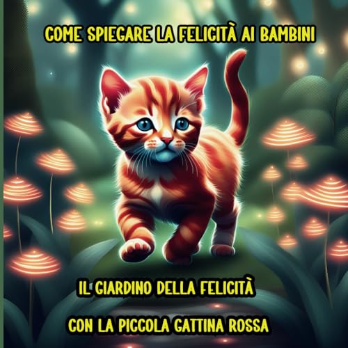 come Spiegare la Felicità ai Bambini: Il Giardino della Felicità con la Piccola Gattina Ross