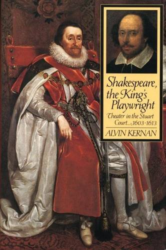 Shakespeare, The King′s Playwright – Theater in the Stuart Court, 1603–1613: Theater in the Stuart Court, 1603-13