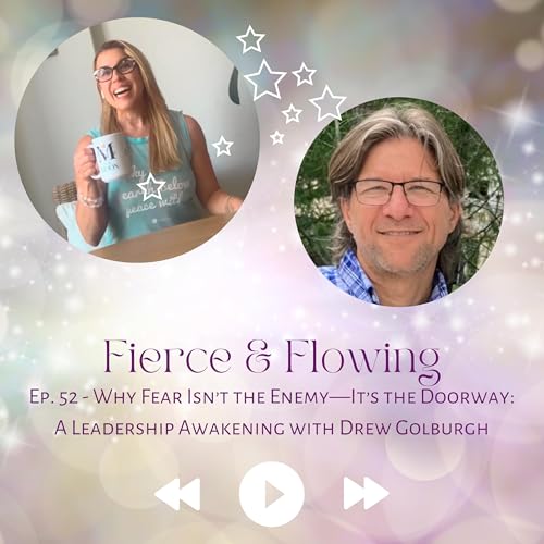 Page de couverture de Ep. 52 - Why Fear Isn’t the Enemy—It’s the Doorway: A Leadership Awakening with Drew Golburgh