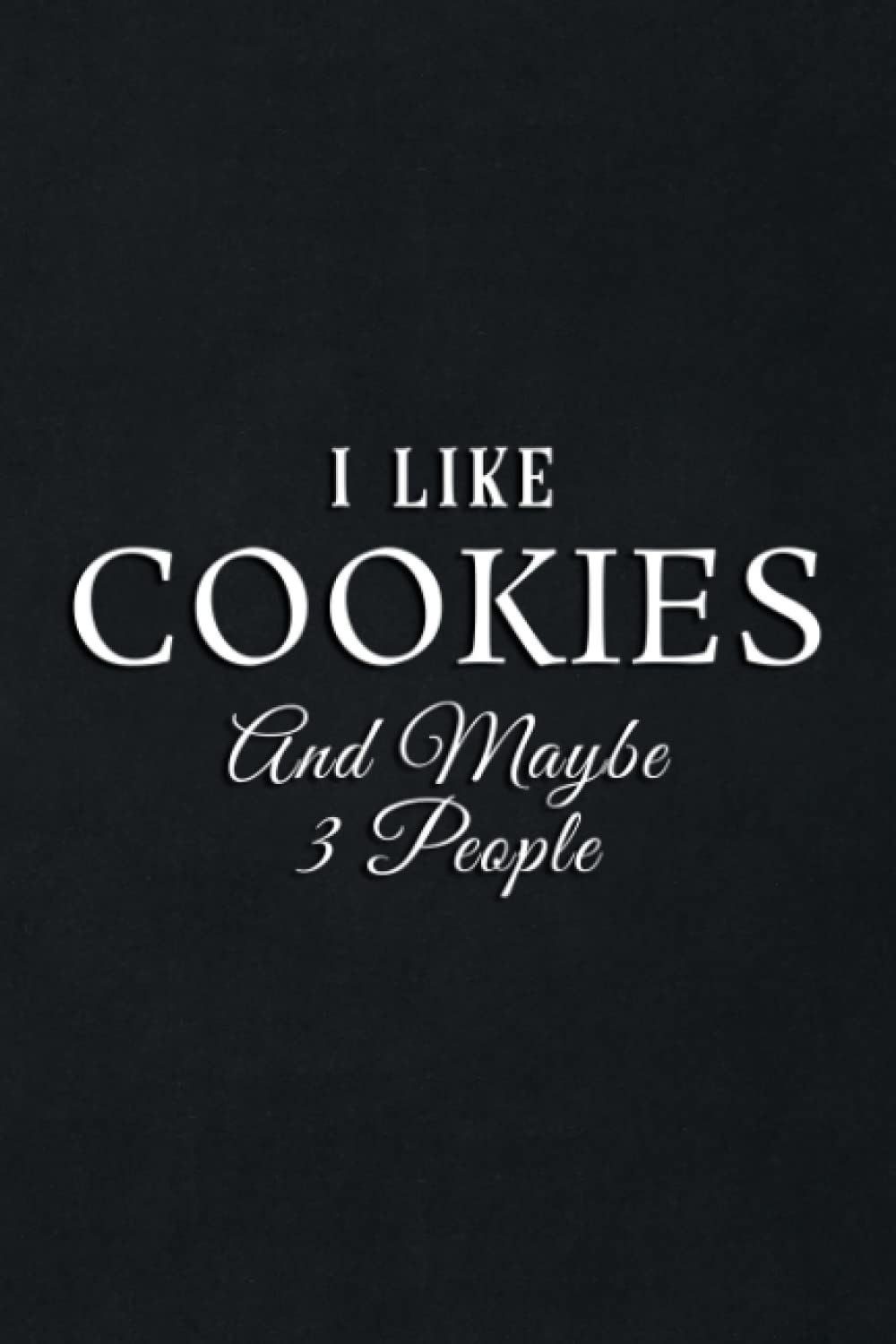 Gift Log: I Like Cookies And Maybe Like 3 People Funny Lover Gift Pretty: Cookies, Gift Record Keeper, Gift Tracker Notebook, Gift Registry, Recorder, ... for Bridal Shower, Wedding Party,To Do List
