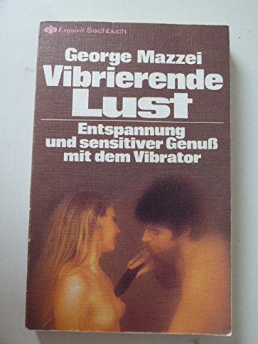 Vibrierende Lust. Entspannung und sensitiver Genuß mit dem Vibrator.