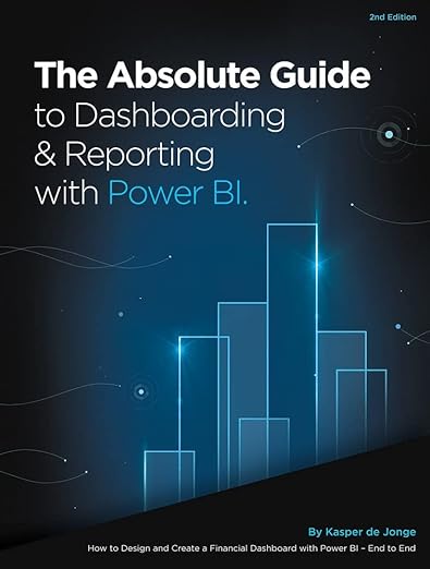 The Absolute Guide to Dashboarding and Reporting with Power BI: How to Design and Create a Financial Dashboard with Power BI – End to End