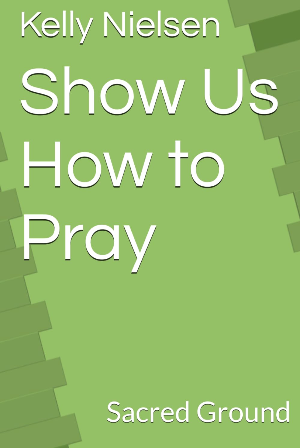 Show Us How to Pray: Sacred Ground