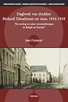 Mijn Dagboek. de Oorlog En Zijne Verschrikkingen in Belgie En Europa: Het Oorlogsdagboek Van Drukker Richard Dieudonne Uit Asse 1914-1918 9042954299 Book Cover