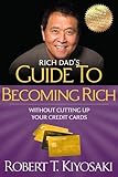  Rich Dad\'s Guide to Becoming Rich Without Cutting Up Your Credit Cards: Turn \