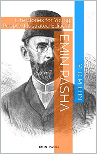 Emin Pasha / Life Stories for Young People: (Illustrated Edition) (English Edition)
