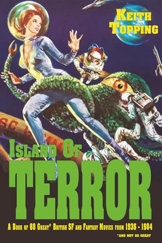Island of Terror: A Book of 60 Great British SF and Fantasy Movies from 1936-1984
