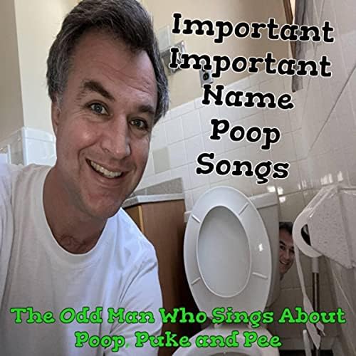 Important Important Name Poop Songs by The Odd Man Who Sings About Poop