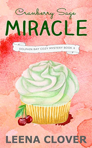 Cranberry Sage Miracle: A Cozy Murder Mystery (Dolphin Bay Cozy Mystery Series Book 4)