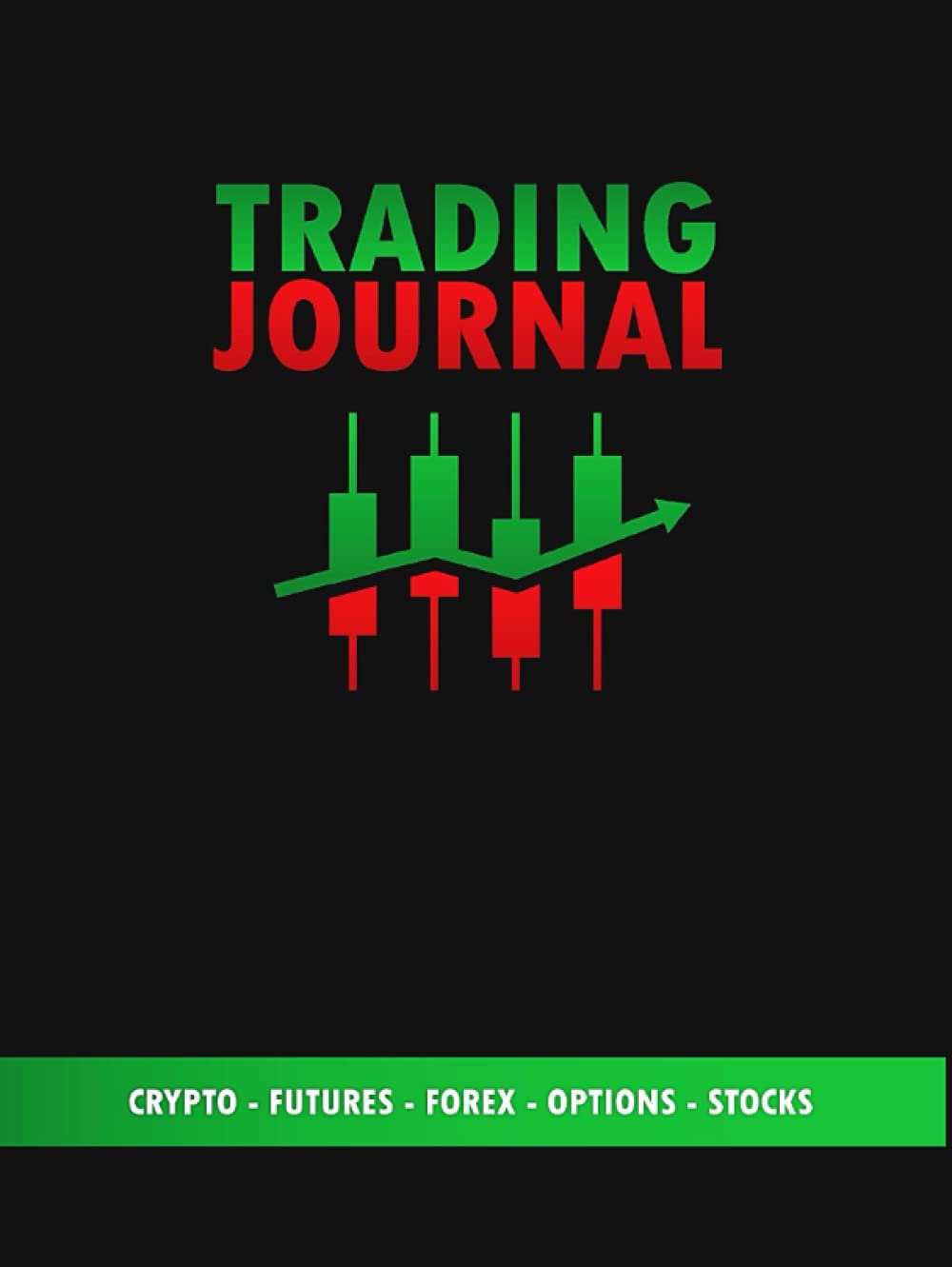 Trading Journal: Crypto, Futures, Forex, Options and Stocks Log book for Traders and Investors to Record Day Trading Logs