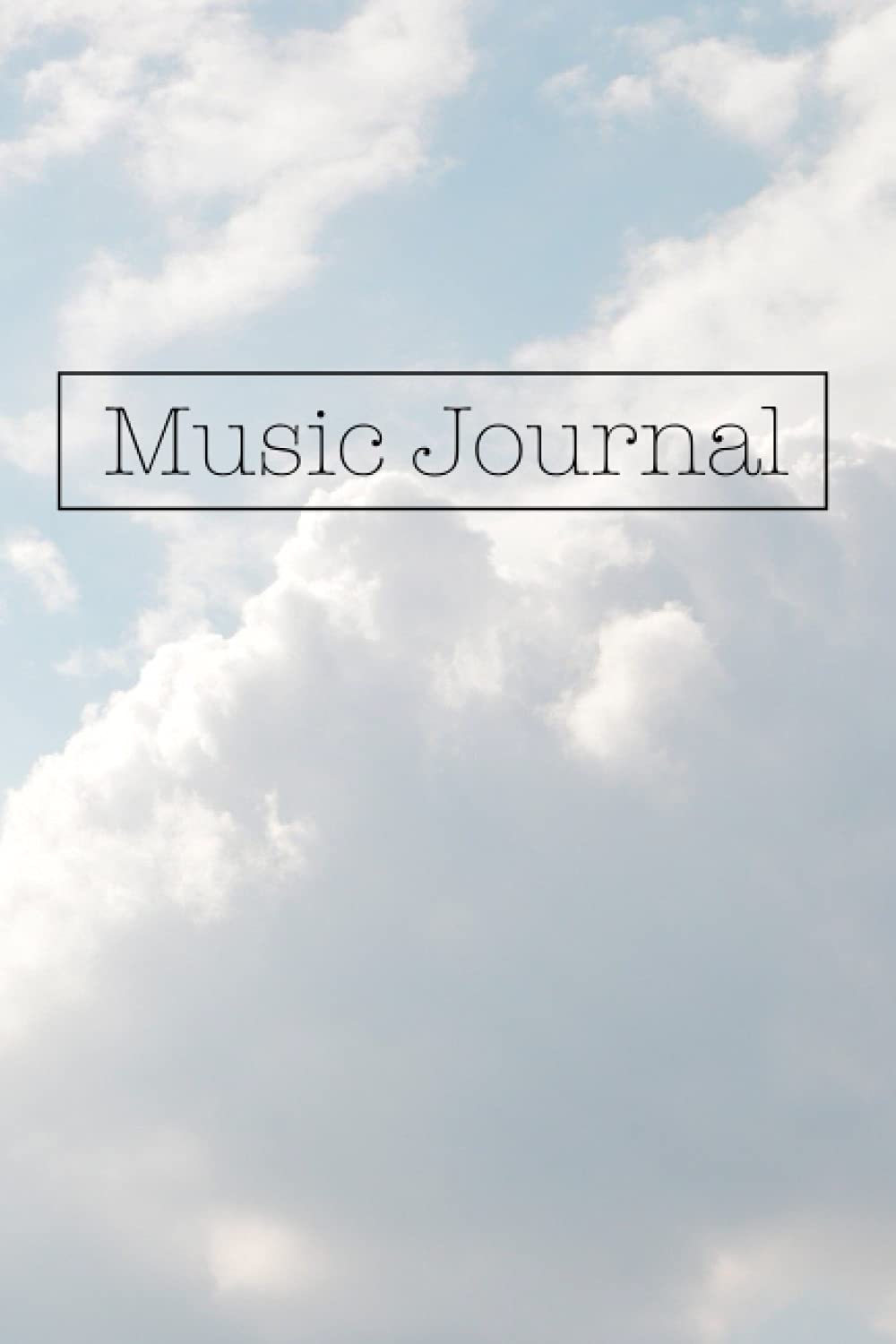Music Journal: A Lyric and Sheet Music Songwriting Journal Notebook 160 pages (6 in x 9 in) Blue Sky and Clouds Print Lined Lyric Journal and Blank Sheet Music Notebook for Musicians and Songwriters